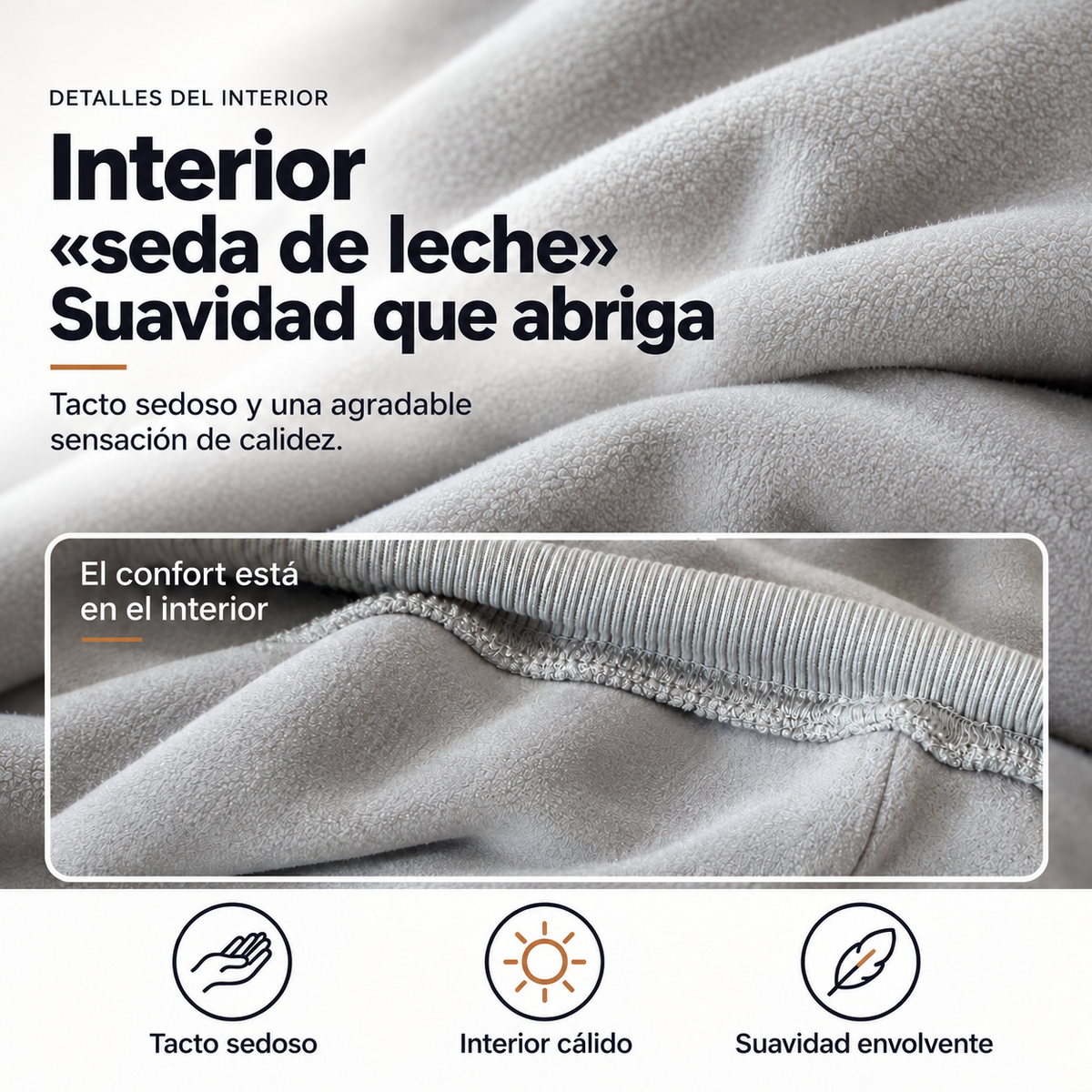 Detalles del interior: tacto sedoso, interior cálido y suavidad envolvente